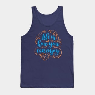 life is how you can can enjoy Tank Top